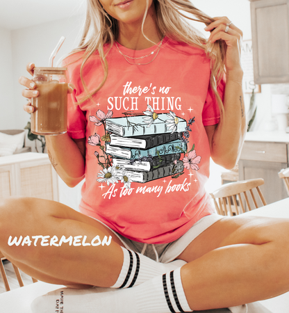 NO SUCH THING AS TOO MANY BOOKS GRAPHIC TEE