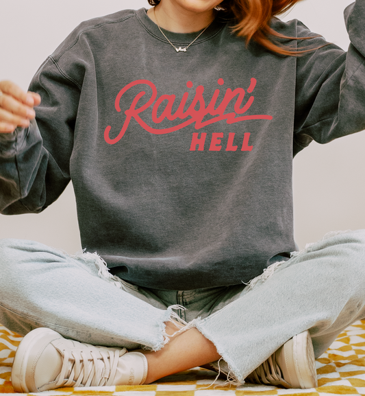 RAISIN' HELL SWEATSHIRTS